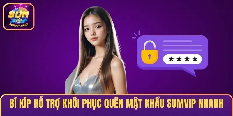 Bí kíp hỗ trợ khôi phục quên mật khẩu SUMVIP nhanh