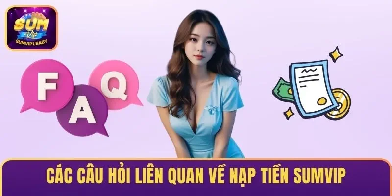 Các câu hỏi liên quan về nạp tiền SUMVIP