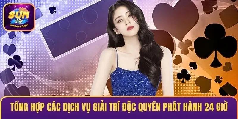 Tổng hợp các dịch vụ giải trí độc quyền phát hành 24 giờ